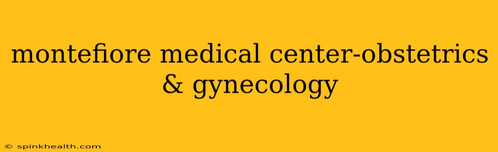 montefiore medical center-obstetrics & gynecology