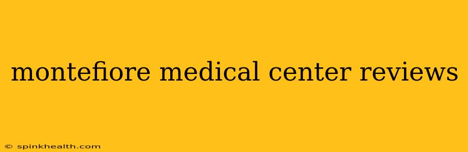 montefiore medical center reviews