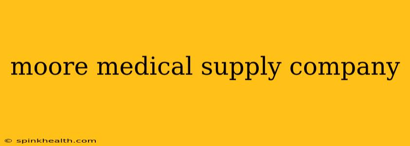 moore medical supply company