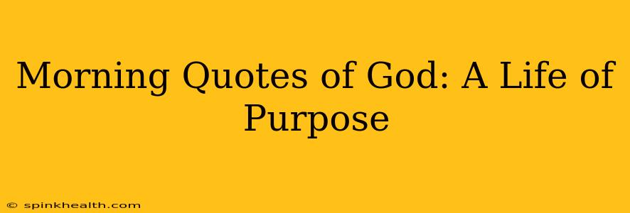 Morning Quotes of God: A Life of Purpose