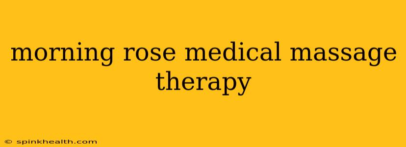 morning rose medical massage therapy