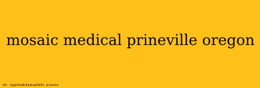mosaic medical prineville oregon