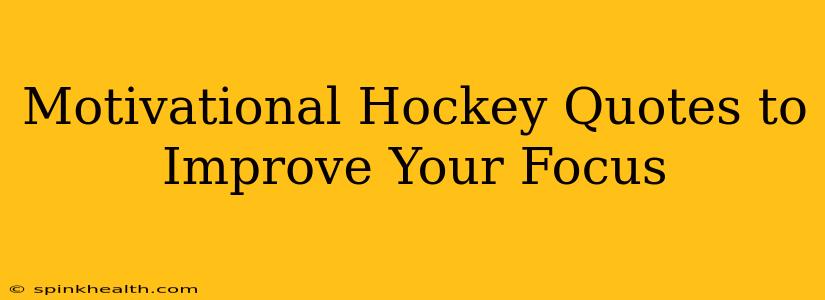 Motivational Hockey Quotes to Improve Your Focus