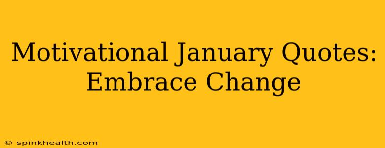 Motivational January Quotes: Embrace Change