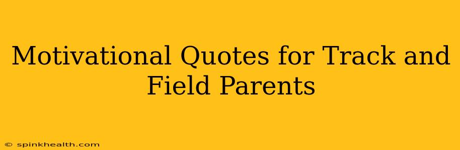 Motivational Quotes for Track and Field Parents