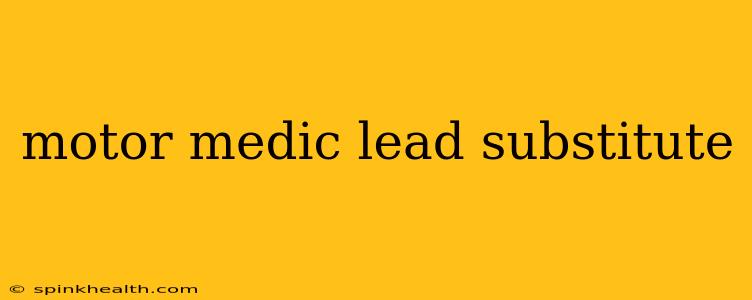 motor medic lead substitute