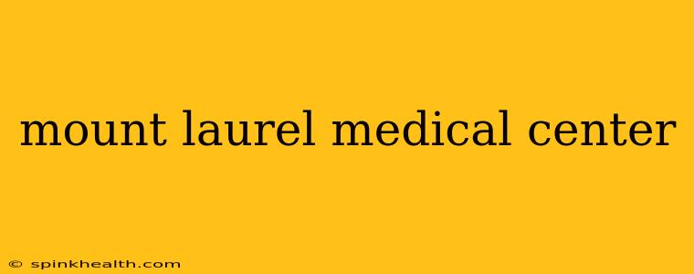 mount laurel medical center
