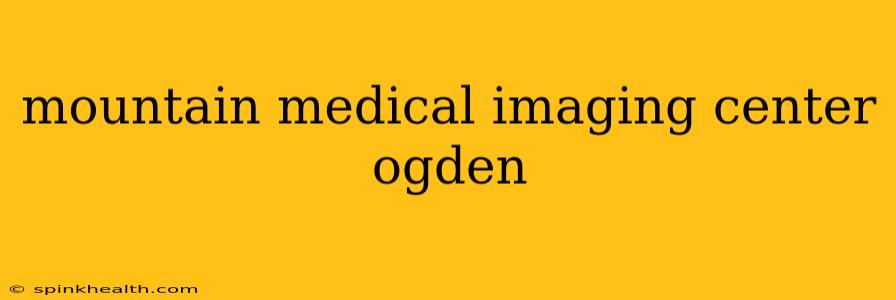 mountain medical imaging center ogden