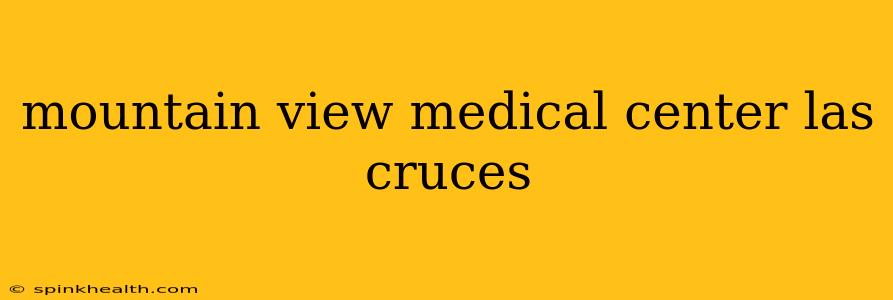 mountain view medical center las cruces
