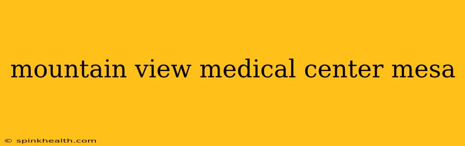 mountain view medical center mesa