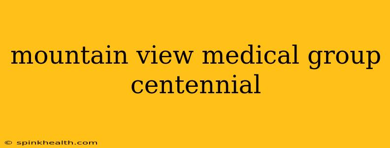 mountain view medical group centennial