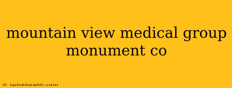 mountain view medical group monument co