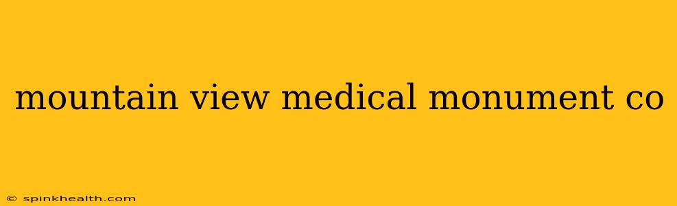 mountain view medical monument co