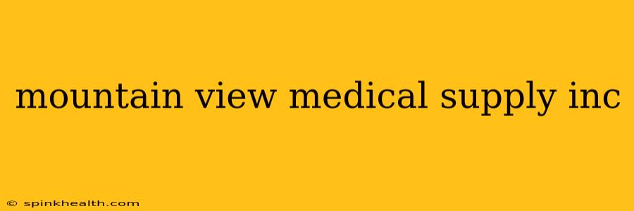 mountain view medical supply inc
