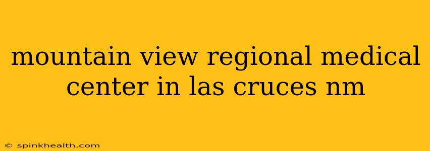 mountain view regional medical center in las cruces nm