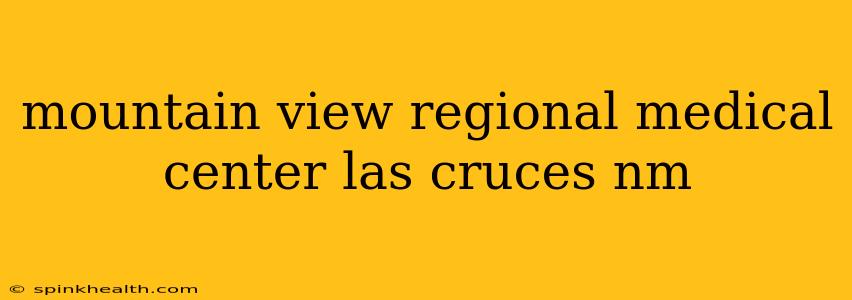 mountain view regional medical center las cruces nm