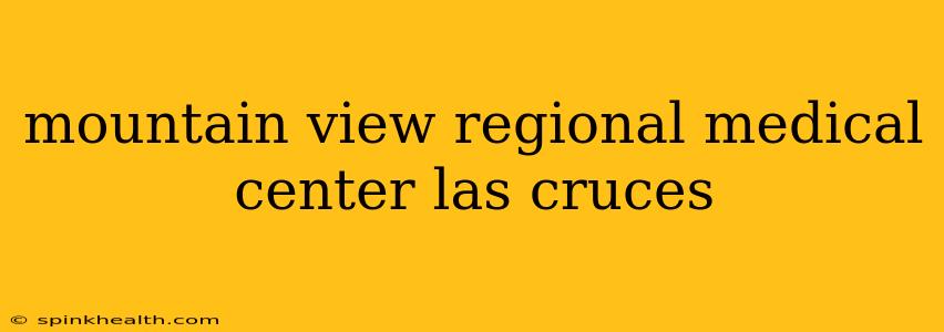 mountain view regional medical center las cruces