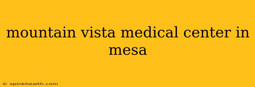 mountain vista medical center in mesa