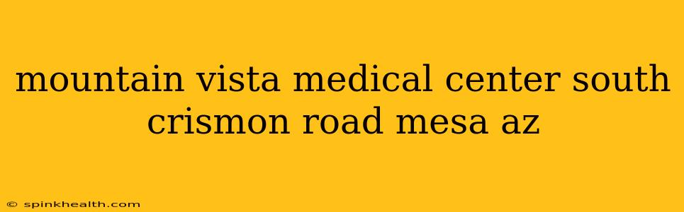 mountain vista medical center south crismon road mesa az