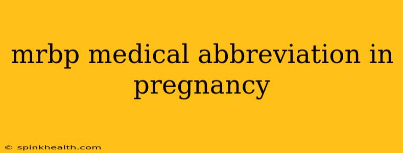 mrbp medical abbreviation in pregnancy