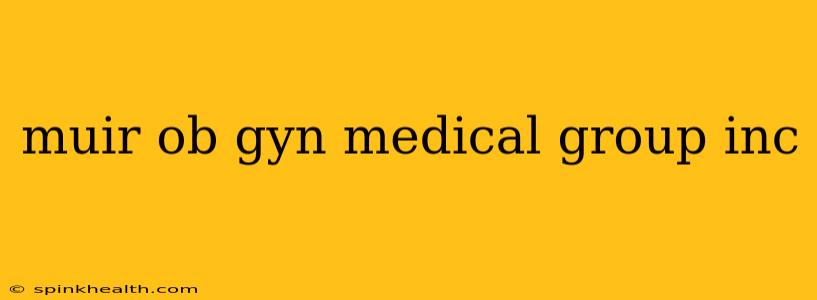 muir ob gyn medical group inc