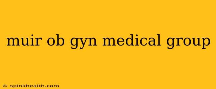 muir ob gyn medical group
