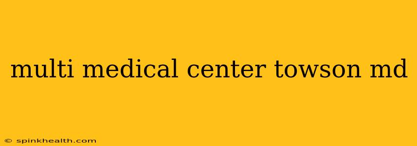 multi medical center towson md