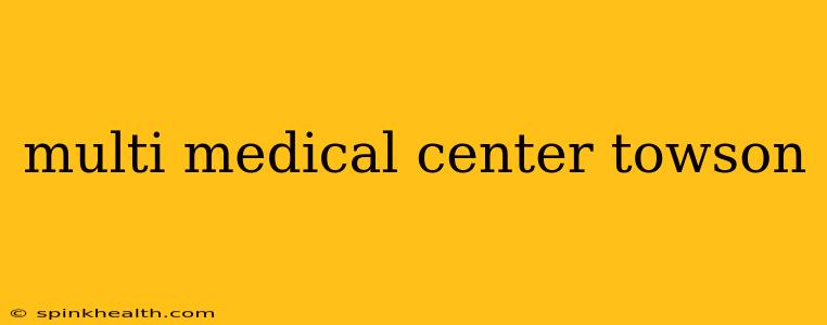 multi medical center towson