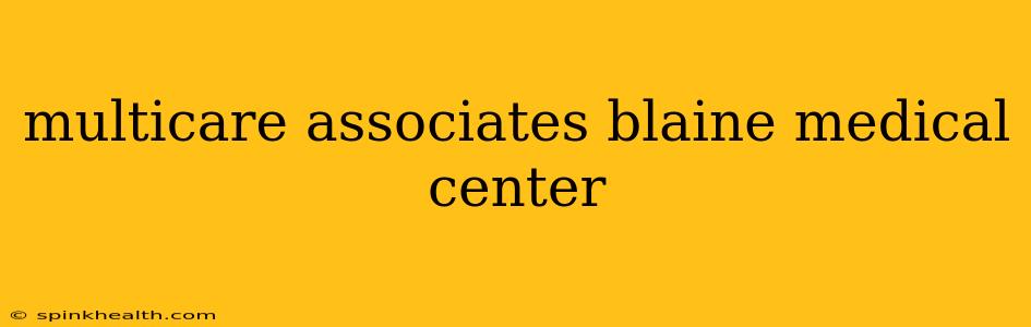 multicare associates blaine medical center