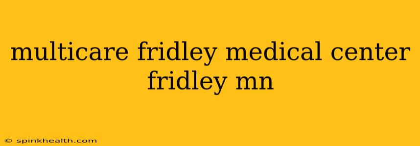 multicare fridley medical center fridley mn