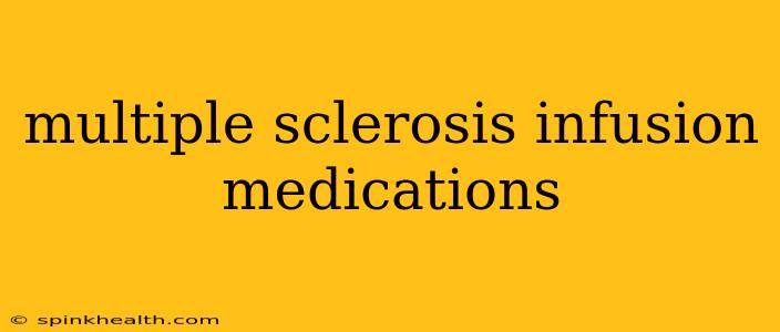 multiple sclerosis infusion medications