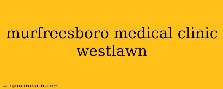 murfreesboro medical clinic westlawn