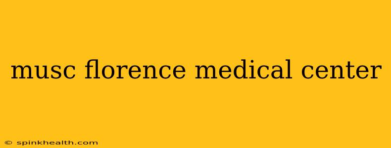 musc florence medical center