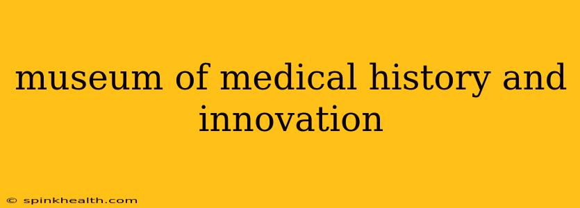 museum of medical history and innovation