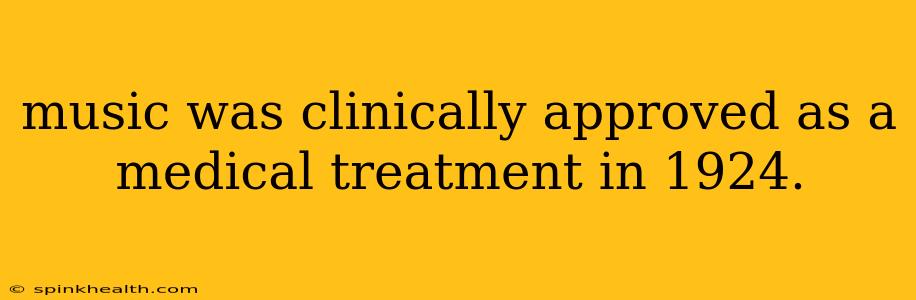 music was clinically approved as a medical treatment in 1924.