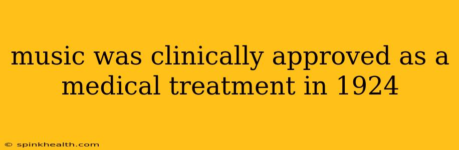 music was clinically approved as a medical treatment in 1924