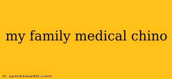 my family medical chino