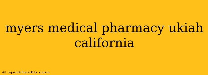 myers medical pharmacy ukiah california