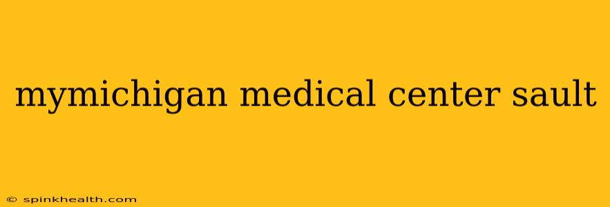 mymichigan medical center sault