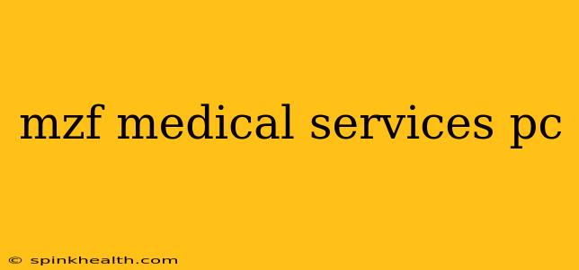 mzf medical services pc