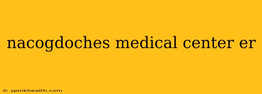 nacogdoches medical center er