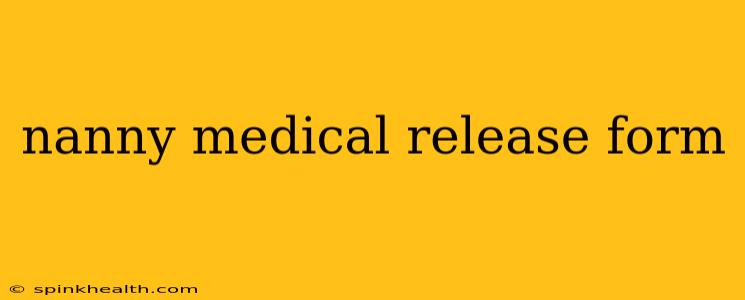 nanny medical release form