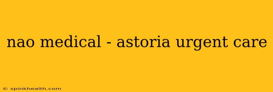 nao medical - astoria urgent care