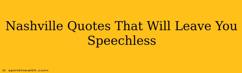 Nashville Quotes That Will Leave You Speechless