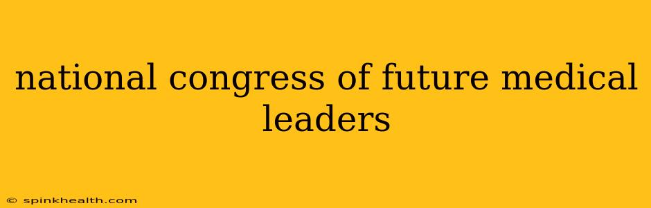 national congress of future medical leaders