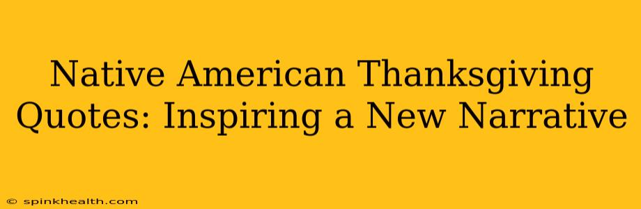 Native American Thanksgiving Quotes: Inspiring a New Narrative