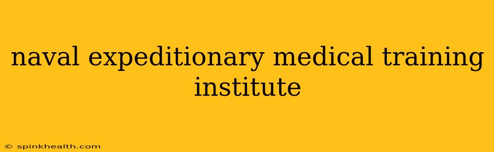 naval expeditionary medical training institute