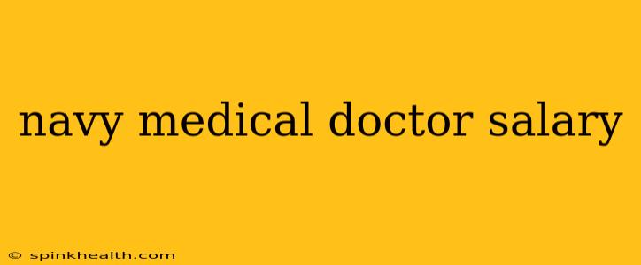 navy medical doctor salary