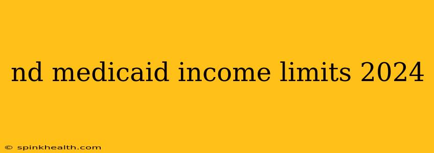 nd medicaid income limits 2024