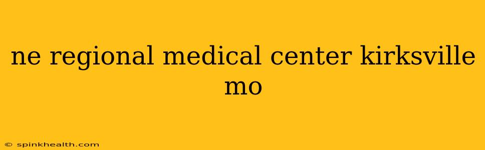 ne regional medical center kirksville mo